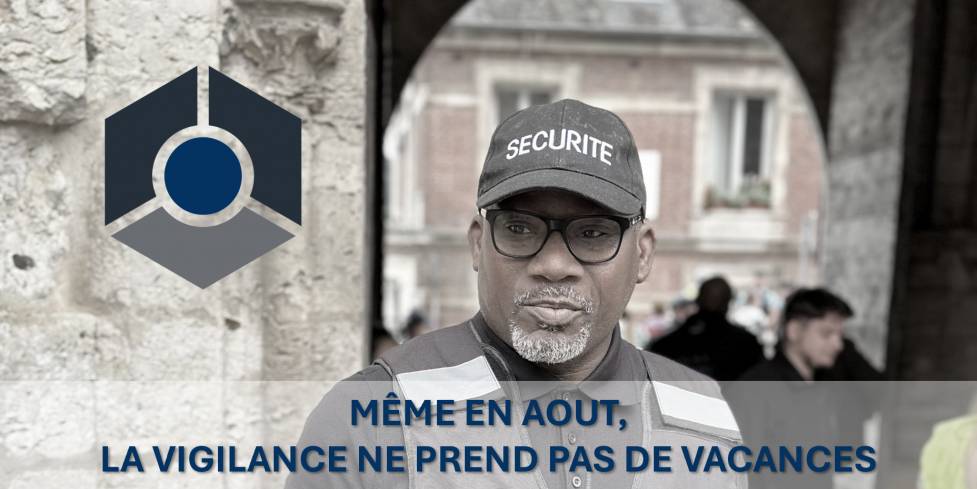 Sécurité privée : même en août, la vigilance ne prend pas de vacances